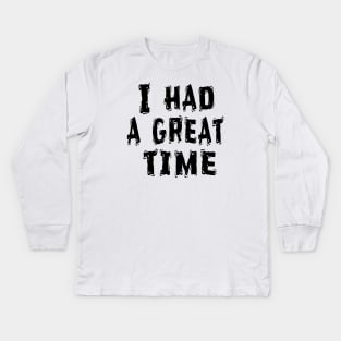 I Had a Great Time, Funny White Lie Party Idea Kids Long Sleeve T-Shirt